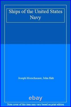 Ships of the United States Navy By Joseph Morschauser, John Kirk