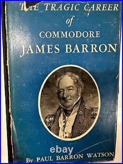 The Tragic Career of Commodore James Barron US Navy by Paul Barron Watson 1942